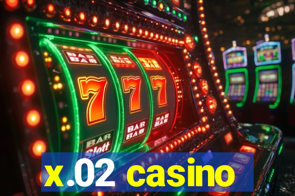 x.02 casino